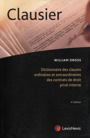 Clausier : dictionnaire des clauses ordinaires et extraordinaires des contrats de droit privé interne