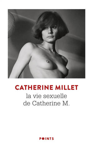 La vie sexuelle de Catherine M. : récit; Précédé de Pourquoi et comment