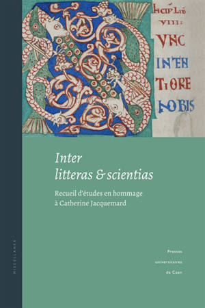 Inter litteras & scientias : recueil d'études en hommage à Catherine Jacquemard