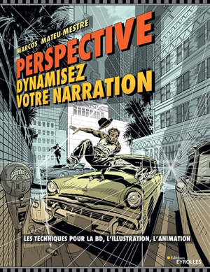 Perspective : dynamisez votre narration : les techniques pour la BD, l'illustration, l'animation