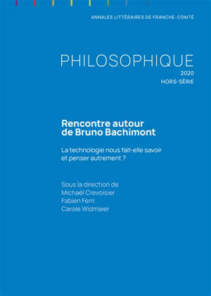Philosophique, hors-série. n° 2020, Rencontre autour de Bruno Bachimont : la technologie nous fait-elle savoir et penser autrement ?