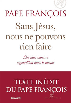 Sans Jésus, nous ne pouvons rien faire : être missionnaire aujourd'hui dans le monde