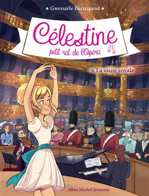 Célestine, petit rat de l'Opéra. Volume 8, La visite royale