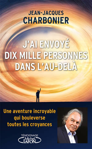J'ai envoyé dix mille personnes dans l'au-delà : l'incroyable aventure d'un concept inouï, racontée par ceux qui l'ont vécue