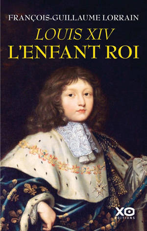 Louis XIV : l'enfant roi