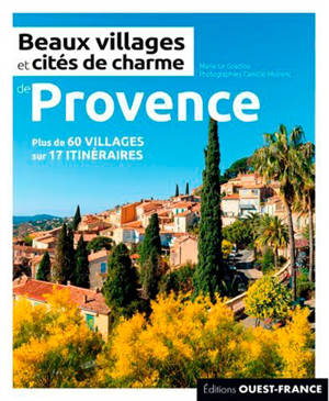 Beaux villages et cités de charme de Provence : 60 villages sur 17 itinéraires
