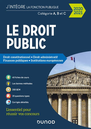 Le droit public 2020-2021 : droit constitutionnel, droit administratif, finances publiques, institutions européennes : catégories A, B et C