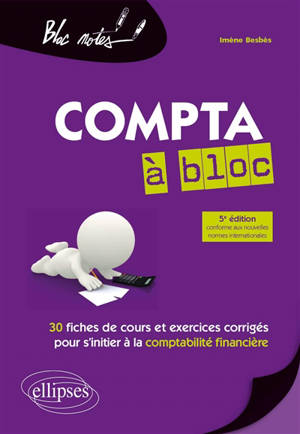 La compta à bloc : 30 fiches de cours et d'exercices corrigés pour s'initier à la comptabilité financière