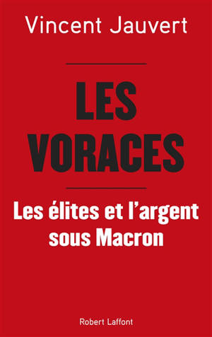 Les voraces : les élites et l'argent sous Macron