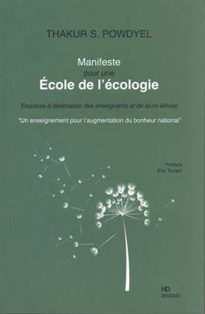 Manifeste pour une école de l'écologie : esquisse à destination des enseignants et de leurs élèves : un enseignement pour l'augmentation du bonheur national
