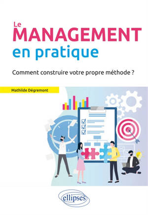 Le management en pratique : comment construire votre propre méthode ?