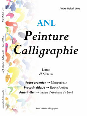 Peinture calligraphie, Lettres & mots en : proto-araméen-Mésopotamie, protosinaïtique-Egypte antique, amérindien-indien d'Amérique du Nord