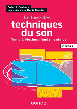 Le livre des techniques du son. Volume 1, Notions fondamentales