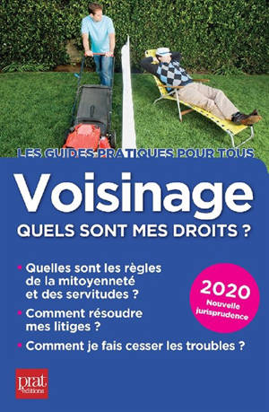 Voisinage, quels sont mes droits ? 2020 : quelles sont les règles de la mitoyenneté et des servitudes, comment résoudre mes litiges, comment je fais cesser les troubles ?