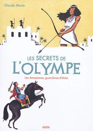 Les secrets de l'Olympe. Volume 5, Les Amazones, guerrières d'Arès
