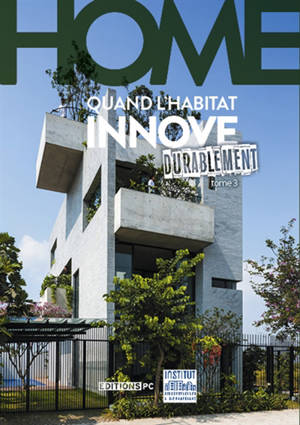 Home : quand l'habitat innove. Volume 3, Durablement