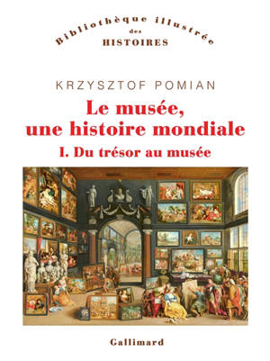 Le musée, une histoire mondiale. Volume 1, Du trésor au musée