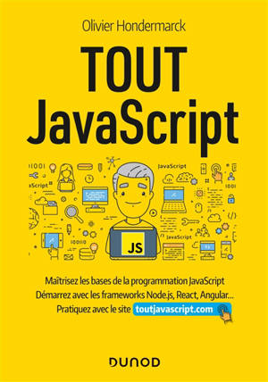 Tout JavaScript : maîtrisez les bases de la programmation JavaScript, démarrez avec les frameworks Node.js, React, Angular... : pratiquez avec le site toutjavascript.com