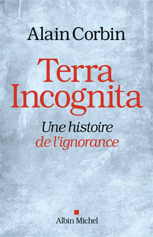 Terra incognita : une histoire de l'ignorance XVIIIe-XIXe siècle