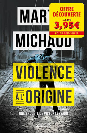 Une enquête de Victor Lessard. Volume 4, Violence à l'origine