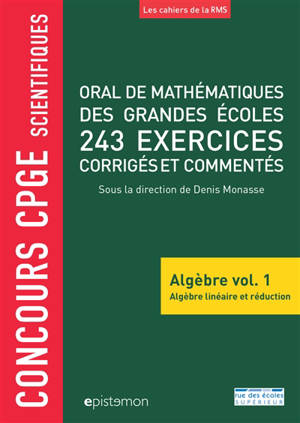 Oral de mathématiques des grandes écoles : algèbre. Volume 1, Algèbre linéaire et réduction : 243 exercices corrigés et commentés : concours CPGE scientifiques