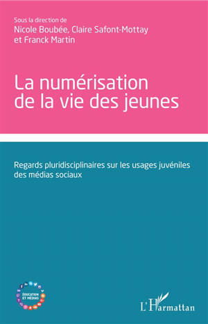 La numérisation de la vie des jeunes : regards pluridisciplinaires sur les usages juvéniles des médias sociaux