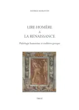 Lire Homère à la Renaissance : philologie humaniste et tradition grecque