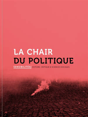Sensibilités. n° 7, La chair du politique