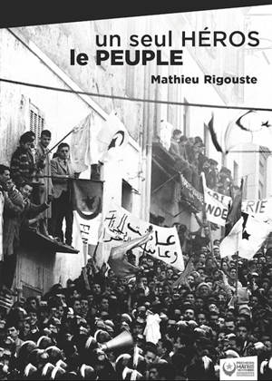 Un seul héros, le peuple : la contre-insurrection mise en échec par les soulèvements algériens de 1960