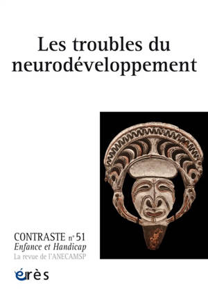 Contraste : enfance et handicap, n° 51. Les troubles du neurodéveloppement