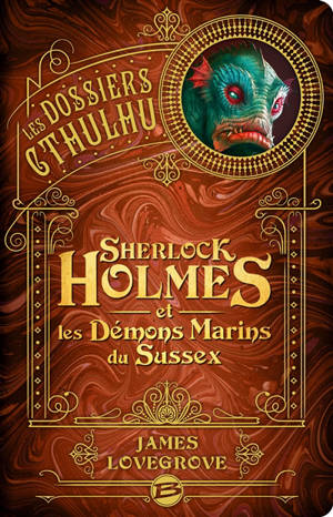 Les dossiers Cthulhu. Volume 3, Sherlock Holmes et les démons marins du Sussex