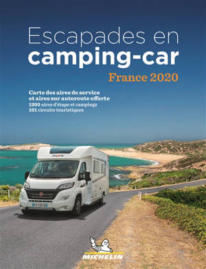 Escapades en camping-car : France 2020 : 1.320 aires de service, stationnements et campings, 104 circuits touristiques et des idées d'étapes choisies pour leur accueil, 22 villes, 55 visites en famille, 28 stations thermales et 18 stations de ski