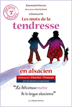 Les mots de la tendresse en alsacien : Schmüswertle : dictionnaire alsacien-français avec les dictons et expressions