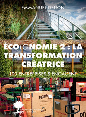 Ecolonomie. Volume 2, La transformation créatrice : 100 entreprises s'engagent