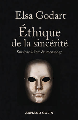 Ethique de la sincérité : comment survivre à l'ère du mensonge
