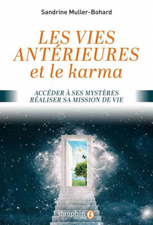 Les vies antérieures et le karma : accéder à ses mystères, réaliser sa mission de vie