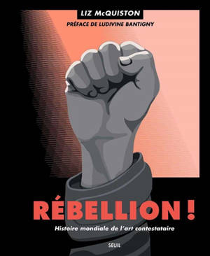Rébellion ! : histoire mondiale de l'art contestataire