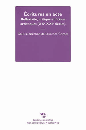 Ecritures en acte : réflexivité, critique et fiction artistiques (XXe-XXIe siècles)