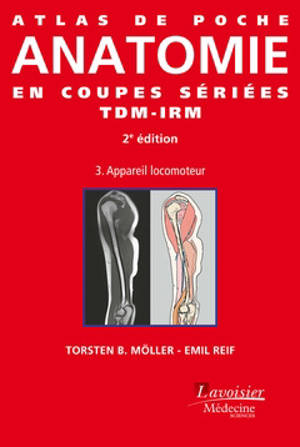 Atlas de poche d'anatomie en coupes sériées TDM-IRM. Volume 3, Appareil locomoteur