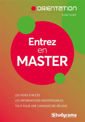 Entrez en master : les voies d'accès, les informations indispensables, tout pour une candidature réussie