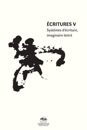 Ecritures V : systèmes d'écriture, imaginaire lettré