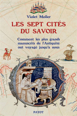 Les sept cités du savoir ou Comment des manuscrits antiques qu'on croyait perdus voyagèrent jusqu'à la Renaissance