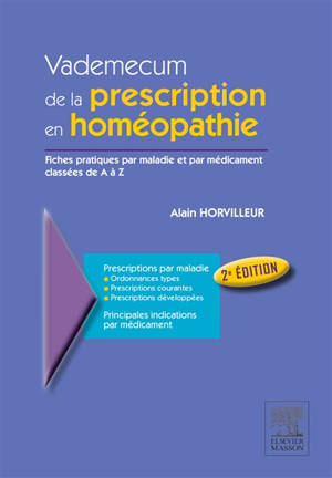 Vademecum de la prescription en homéopathie : fiches pratiques par maladies et par médicament classées de A à Z