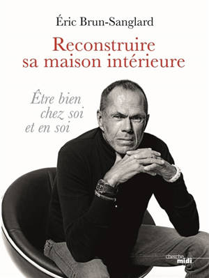 Reconstruire sa maison intérieure : être bien chez soi et en soi