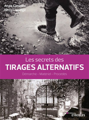 Les secrets des tirages alternatifs : démarche, matériel, procédés