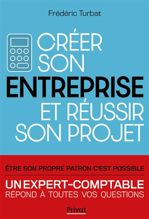 Créer son entreprise et réussir son projet : un expert-comptable répond à toutes vos questions