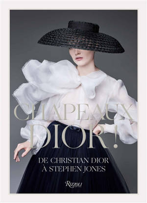 Chapeau Dior ! : de Christian Dior à Stephen Jones : exposition, Granville, Musée Christian Dior, du 25 avril au 1er novembre 2020