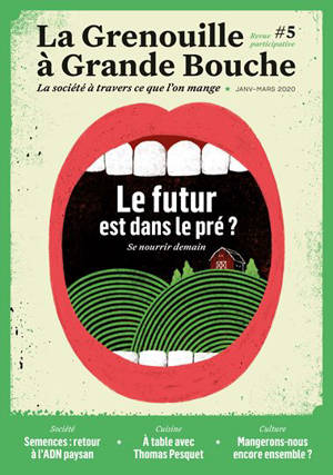 La grenouille à grande bouche. n° 5, Le futur est dans le pré ? : se nourrir demain