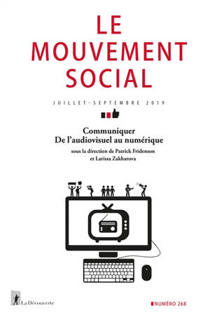 Mouvement social (Le). n° 268, Communiquer : de l'audiovisuel au numérique