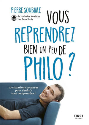 Vous reprendrez bien un peu de philo ? : 10 situations cocasses pour (enfin) tout comprendre !